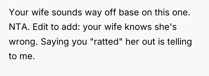 Your wife sounds way off base on this one. NTA....