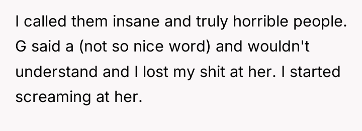 I called them insane and truly horrible people. G said...