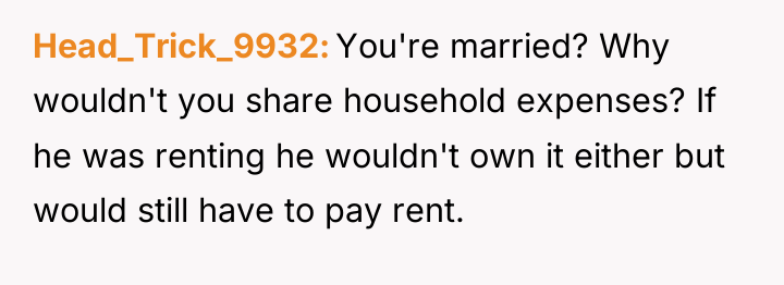 Head_Trick_9932 You're married? Why wouldn't you share household expenses? If...