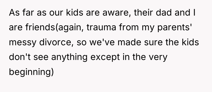 As far as our kids are aware, their dad and...