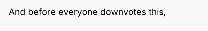 And before everyone downvotes this,