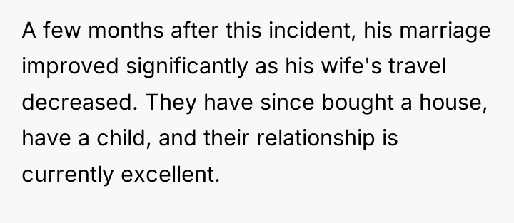 A few months after this incident, his marriage improved significantly...