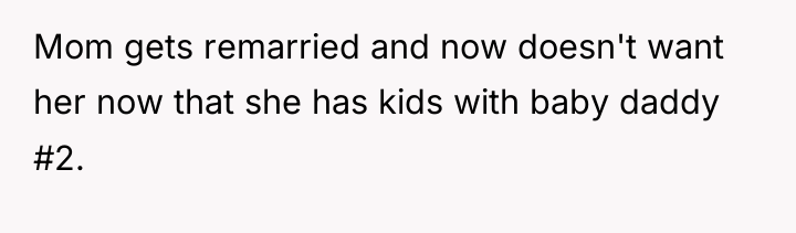 Mom gets remarried and now doesn't want her now that...