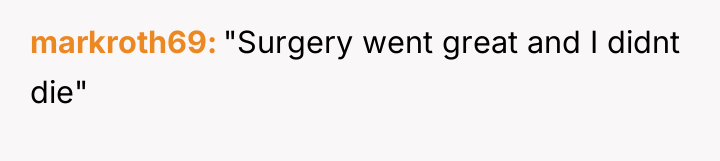 markroth69 "Surgery went great and I didnt die"