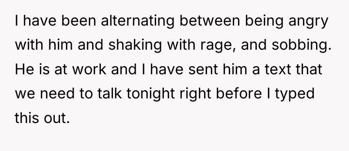 I have been alternating between being angry with him and...