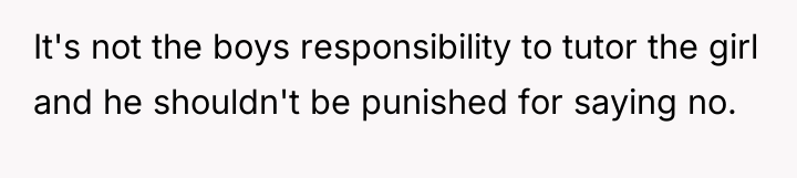 It's not the boys responsibility to tutor the girl and...