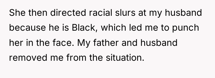 She then directed racial slurs at my husband because he...