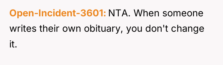 Open-Incident-3601 NTA. When someone writes their own obituary, you don't...