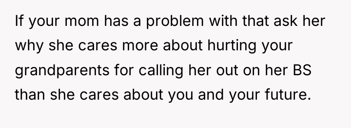If your mom has a problem with that ask her...