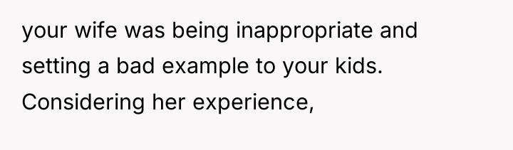 your wife was being inappropriate and setting a bad example...