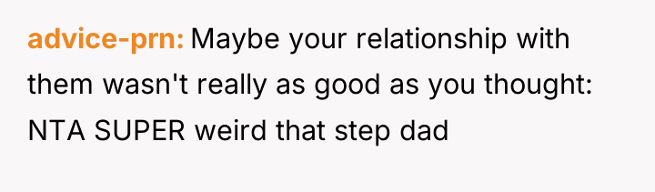 advice-prn Maybe your relationship with them wasn't really as good...
