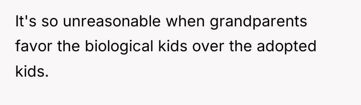 It's so unreasonable when grandparents favor the biological kids over...