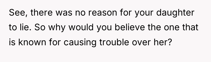 See, there was no reason for your daughter to lie....