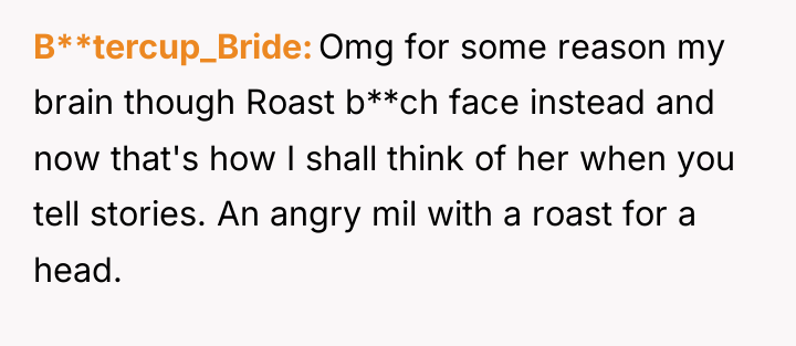 B**tercup_Bride Omg for some reason my brain though Roast b**ch...