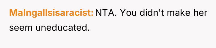 MaIngallsisaracist NTA. You didn't make her seem uneducated.