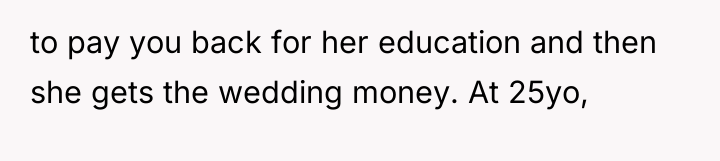 to pay you back for her education and then she...