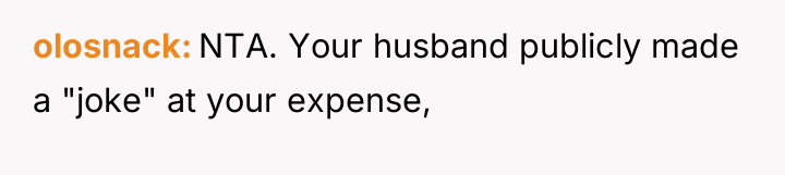 olosnack NTA. Your husband publicly made a "joke" at your...
