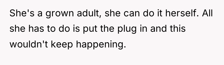 She's a grown adult, she can do it herself. All...
