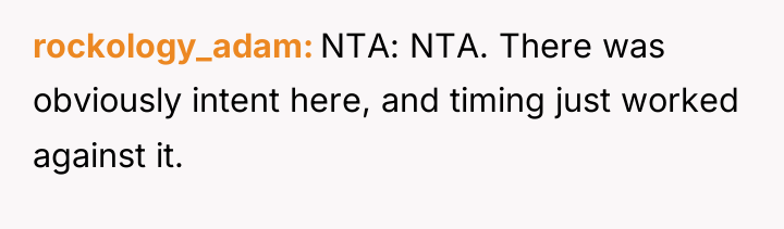 rockology_adam NTA: NTA. There was obviously intent here, and timing...