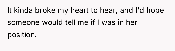 It kinda broke my heart to hear, and I'd hope...