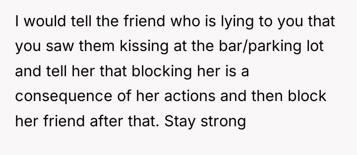I would tell the friend who is lying to you...