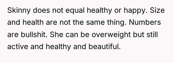 Skinny does not equal healthy or happy. Size and health...