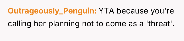 Outrageously_Penguin YTA because you're calling her planning not to come...