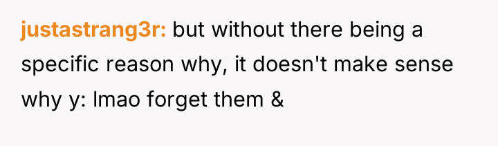 justastrang3r but without there being a specific reason why, it...