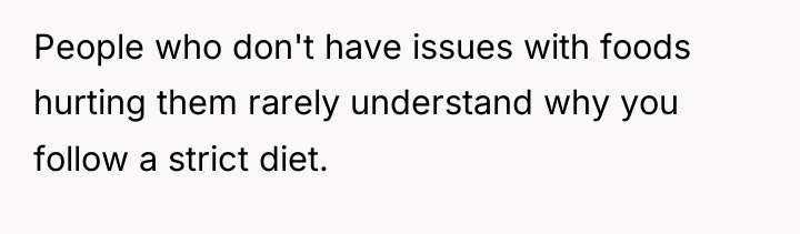 People who don't have issues with foods hurting them rarely...