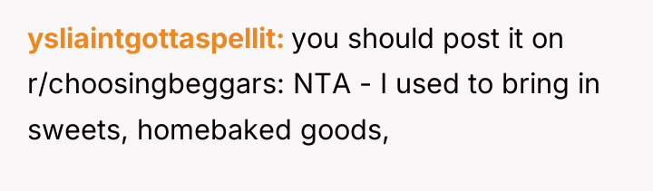 ysliaintgottaspellit you should post it on r/choosingbeggars: NTA - I...