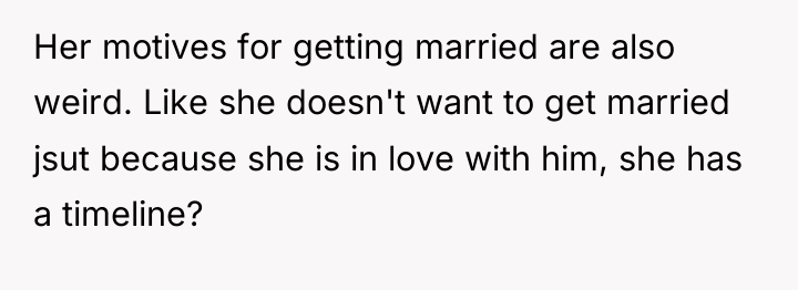 Her motives for getting married are also weird. Like she...