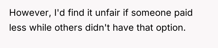However, I'd find it unfair if someone paid less while...