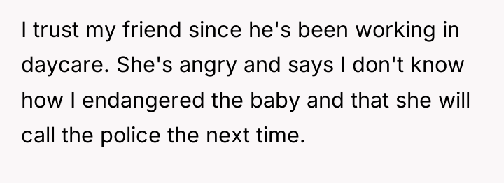 I trust my friend since he's been working in daycare....