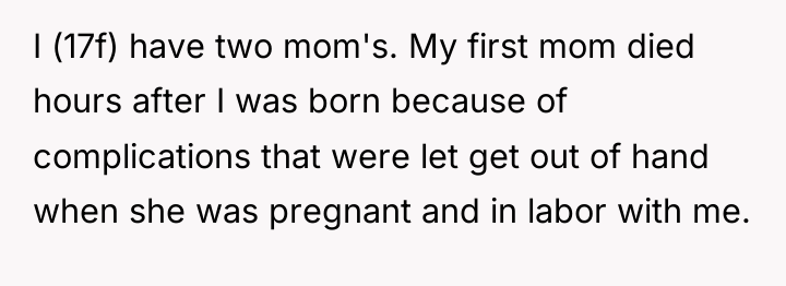I (17f) have two mom's. My first mom died hours...