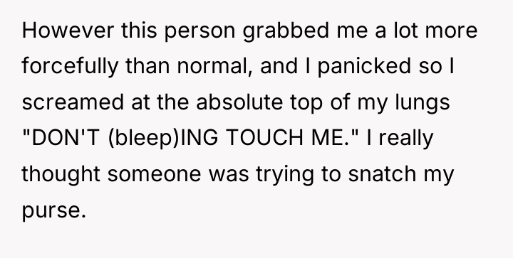 However this person grabbed me a lot more forcefully than...