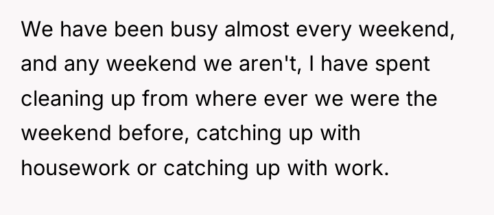 We have been busy almost every weekend, and any weekend...