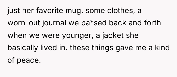 just her favorite mug, some clothes, a worn-out journal we...