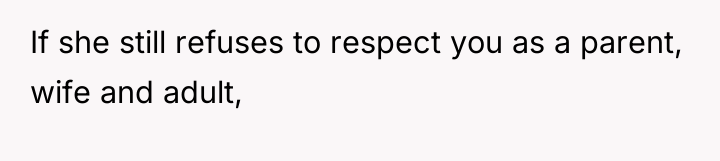 If she still refuses to respect you as a parent,...