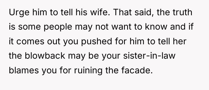 Urge him to tell his wife. That said, the truth...