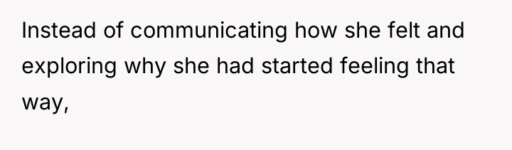 Instead of communicating how she felt and exploring why she...
