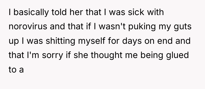 I basically told her that I was sick with norovirus...