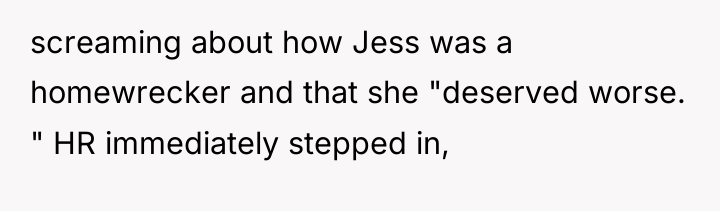 screaming about how Jess was a homewrecker and that she...