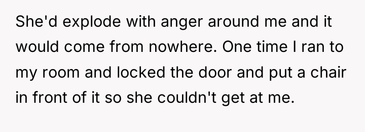 She'd explode with anger around me and it would come...