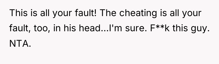This is all your fault! The cheating is all your...