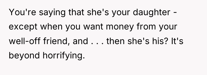 You're saying that she's your daughter - except when you...