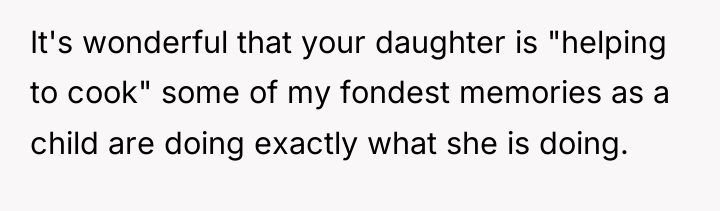 It's wonderful that your daughter is "helping to cook" some...