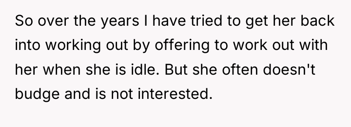 So over the years I have tried to get her...