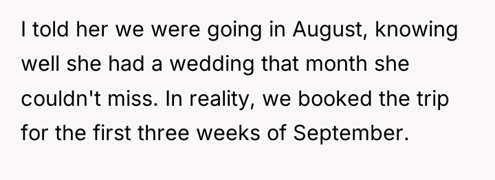 I told her we were going in August, knowing well...