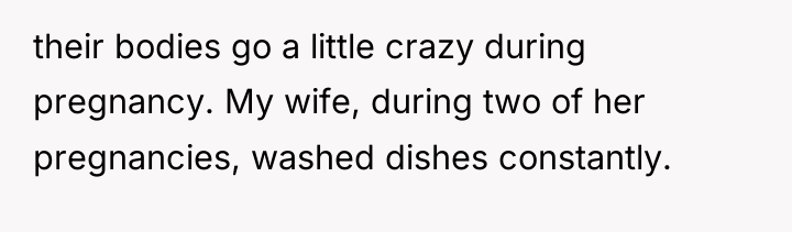 their bodies go a little crazy during pregnancy. My wife,...