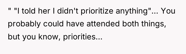 " "I told her I didn't prioritize anything"... You probably...